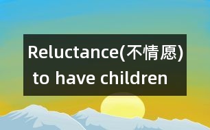 Reluctance(不情愿) to have children