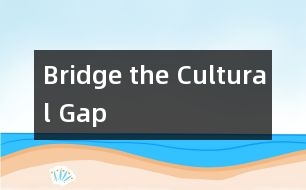 Bridge the Cultural Gap